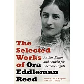 The Selected Works of Ora Eddleman Reed: Author, Editor, and Activist for Cherokee Rights