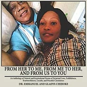 From Her to Me, from Me to Her, and from Us to You: An Anthology of Natural and Inspirational Poems of Perpetual Love, Faithfulness, Trustworthiness,