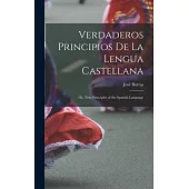 Verdaderos Principios De La Lengua Castellana: Or, True Principles of the Spanish Language