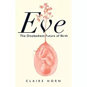 Eve: The Disobedient Future of Birth