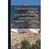 Documents and Facts Illustrating the Origin of the Mission to Japan