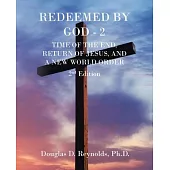 Redeemed by God - 2: Time of the End, Return of Jesus, and a New World Order