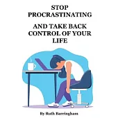 Stop Procrastinating and Take Back Control of Your Life