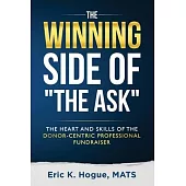 The Winning Side of the Ask: The Heart and Skills of the Donor-Centric Professional Fundraiser