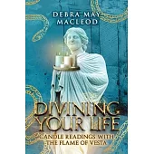 Divining Your Life: Candle Readings With The Flame of Vesta