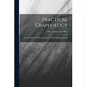 Practical Graphology: Or, The Science Of Reading Character Through Handwriting