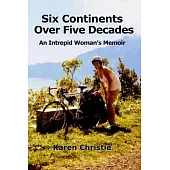 Six Continents Over Five Decades: An Intrepid Woman’s Memoir