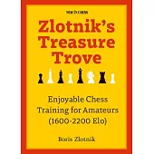 Zlotnik’s Treasure Trove: Enjoyable Chess Training for Amateurs (1600-2200 Elo)