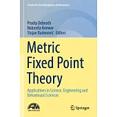 Metric Fixed Point Theory: Applications in Science, Engineering and Behavioural Sciences