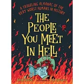 The People You Meet in Hell: A Troubling Almanac of the Worst F*cking Humans in History