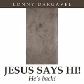 Jesus Says Hi! He’s Back!