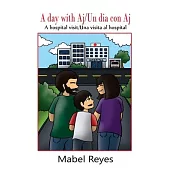 A Day with Aj/Un dia con Aj: A hospital visit/Una visita al hospital