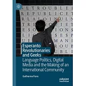 Esperanto Revolutionaries and Geeks: Language Politics, Digital Media and the Making of an International Community