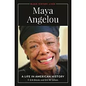 Maya Angelou: A Life in American History