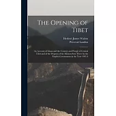 The Opening of Tibet: An Account of Lhasa and the Country and People of Central Tibet and of the Progress of the Mission Sent There by the E