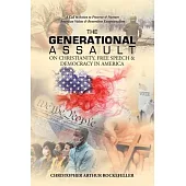 The Generational Assault on Christianity, Free Speech & Democracy in America: A Call to Action to Preserve & Nurture American Values & Benevolent Exce