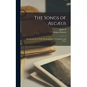 The Songs of Alcæus; Memoir and Text, With Literal and Verse Translations and Notes