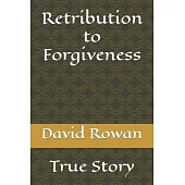 Retribution to Forgiveness: My Story