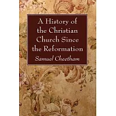 A History of the Christian Church Since the Reformation