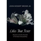 Lilies That Fester: Abortion and the Scandal of Christian Discipleship