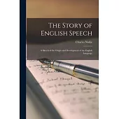 The Story of English Speech: A Sketch of the Origin and Development of the English Language