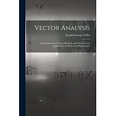 Vector Analysis: An Introduction to Vector-Methods and Their Various Applications to Physics and Mathematics