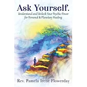 Ask Yourself. Understand and Unlock Your Psychic Power for Personal & Planetary Healing