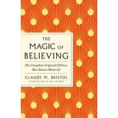 The Magic of Believing: The Complete Original Edition: Plus Bonus Material