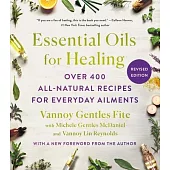Essential Oils for Healing, Revised Edition: Over 400 All-Natural Recipes for Everyday Ailments