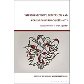 Interconnectivity, Subversion, and Healing in World Christianity: Essays in Honor of Joel Carpenter