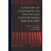 A History of Costuming on the English Stage Between 1660 and 1823