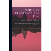 Peaks and Glaciers of Nun Kun: A Record of Pioneer-Exploration and Mountaineering in the Punjab Himalaya