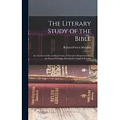 The Literary Study of the Bible; an Account of the Leading Forms of Literature Represented in the Sacred Writings; Intended for English Readers