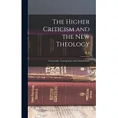 The Higher Criticism and the new Theology: Unscientific, Unscriptural, and Unwholesome