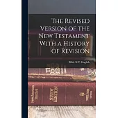 The Revised Version of the New Testament With a History of Revision
