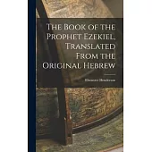 The Book of the Prophet Ezekiel, Translated From the Original Hebrew