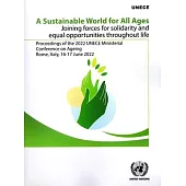 A Sustainable World for All Ages: Joining Forces for Solidarity and Equal Opportunities Throughout Life: Proceedings of the Ministerial Conference on