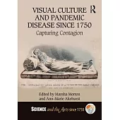 Visual Culture and Pandemic Disease Since 1750: Capturing Contagion