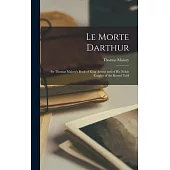 Le Morte Darthur: Sir Thomas Malory’s Book of King Arthur and of his Noble Knights of the Round Tabl