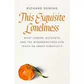 This Exquisite Loneliness: A Field Guide for Loners, Outcasts, and the Misunderstood