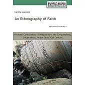 An Ethnography of Faith. Personal Conceptions of Religiosity in the Soutpansberg, South Africa, in the Early 20th Century