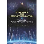 Star Wars and Conflict Resolution: There Are Alternatives To Fighting