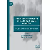 Public Service Evolution in the 15 Post-Soviet Countries: Diversity in Transformation