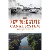 The New York State Canal System: A History Beyond the Erie
