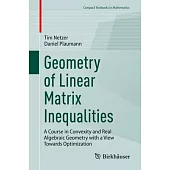 Geometry of Linear Matrix Inequalities: A Course in Convexity and Real Algebraic Geometry with a View Towards Optimization