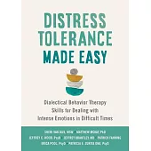 Distress Tolerance Made Easy: Dialectical Behavior Therapy Skills for Dealing with Intense Emotions in Difficult Times