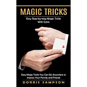 Magic Tricks: Easy Step-by-step Magic Tricks With Coins (Easy Magic Tricks You Can Do Anywhere to Impress Your Family and Friends)