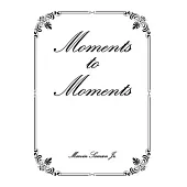 Moments to Moments