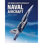 The World Encyclopedia of Naval Aircraft: A History of Shipborne Fighters, Bombers, Helicopters and Flying Boats