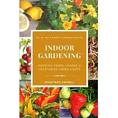 Indoor Gardening: Growing Herbs, Greens, & Vegetables Under Lights